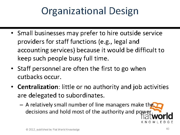 Organizational Design • Small businesses may prefer to hire outside service providers for staff