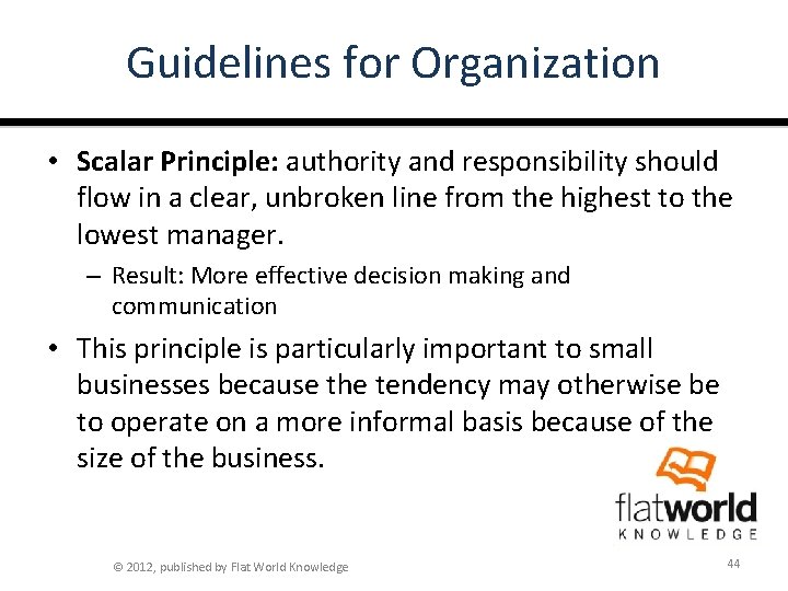 Guidelines for Organization • Scalar Principle: authority and responsibility should flow in a clear,