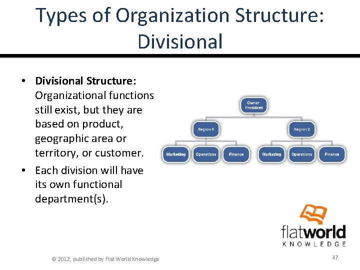 Types of Organization Structure: Divisional • Divisional Structure: Organizational functions still exist, but they