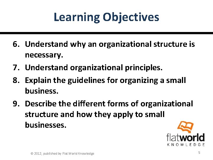 Learning Objectives 6. Understand why an organizational structure is necessary. 7. Understand organizational principles.