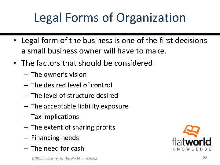 Legal Forms of Organization • Legal form of the business is one of the