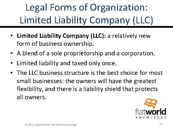 Legal Forms of Organization: Limited Liability Company (LLC) • Limited Liability Company (LLC): a