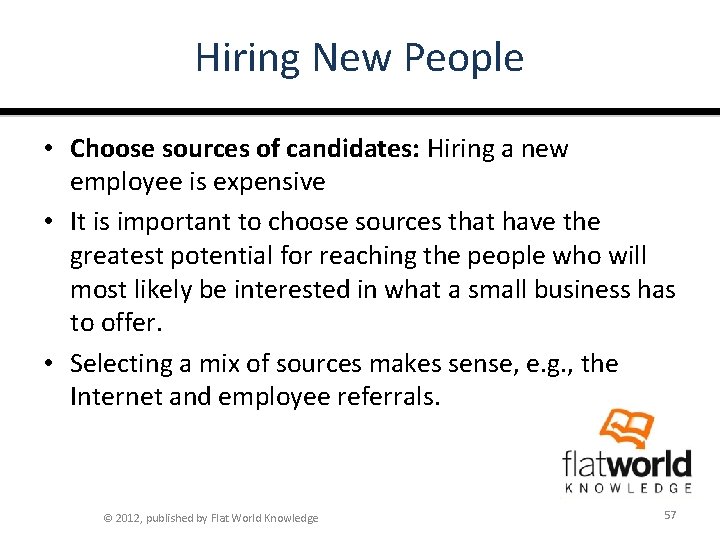 Hiring New People • Choose sources of candidates: Hiring a new employee is expensive