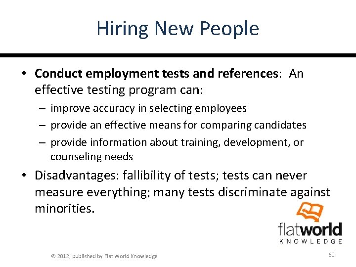 Hiring New People • Conduct employment tests and references: An effective testing program can: