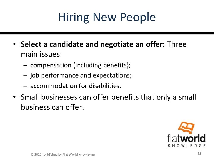 Hiring New People • Select a candidate and negotiate an offer: Three main issues: