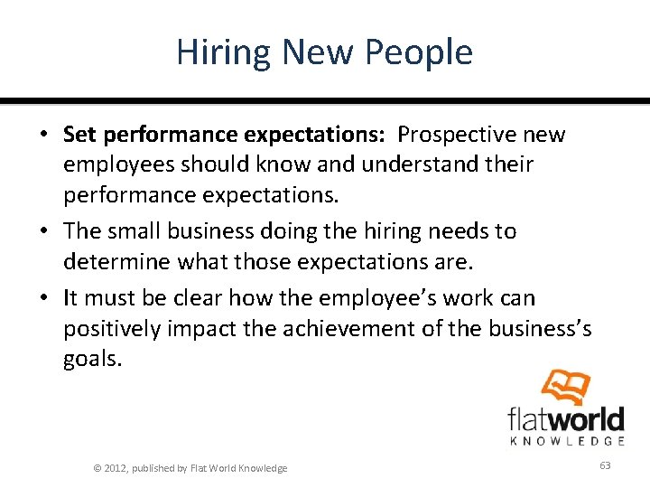 Hiring New People • Set performance expectations: Prospective new employees should know and understand