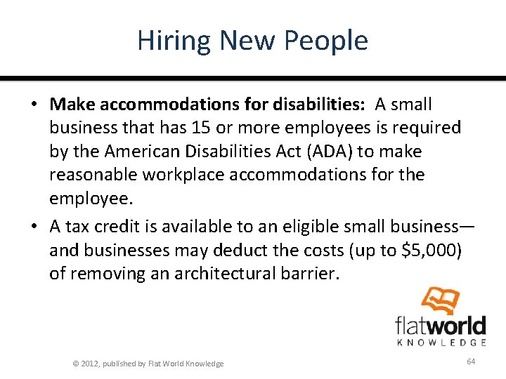 Hiring New People • Make accommodations for disabilities: A small business that has 15