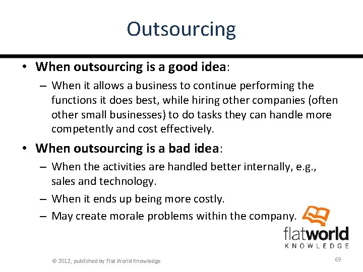 Outsourcing • When outsourcing is a good idea: – When it allows a business