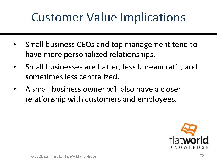 Customer Value Implications • • • Small business CEOs and top management tend to