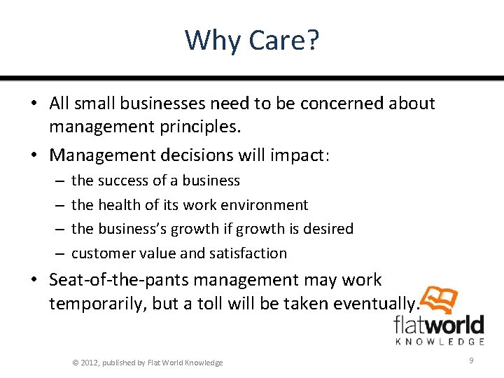 Why Care? • All small businesses need to be concerned about management principles. •