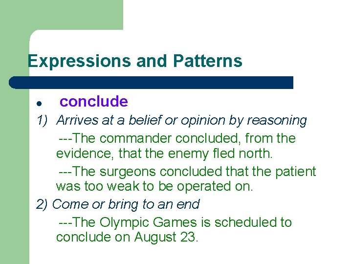 Expressions and Patterns l conclude 1) Arrives at a belief or opinion by reasoning