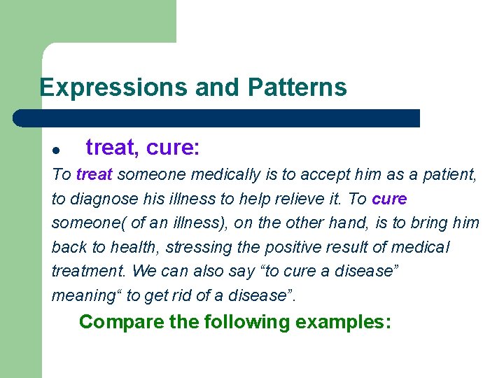 Expressions and Patterns l treat, cure: To treat someone medically is to accept him