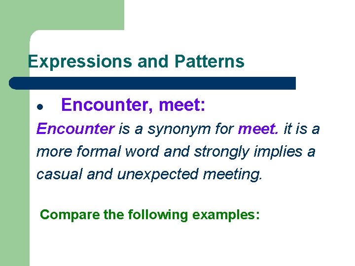 Expressions and Patterns l Encounter, meet: Encounter is a synonym for meet. it is