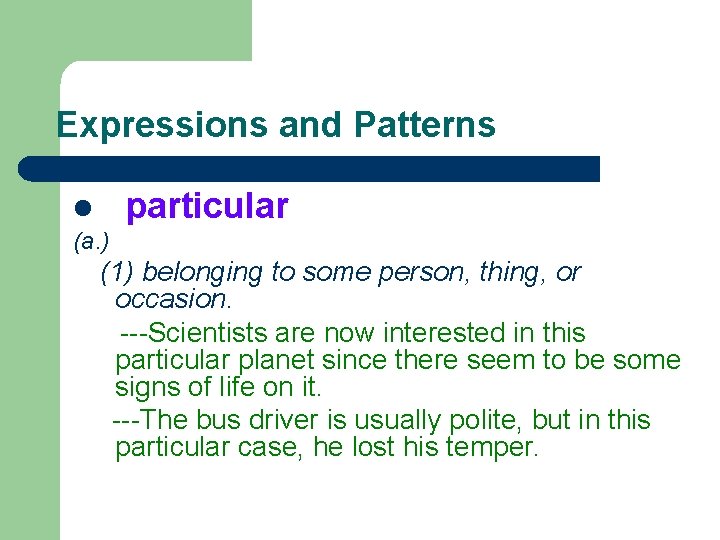 Expressions and Patterns particular l (a. ) (1) belonging to some person, thing, or