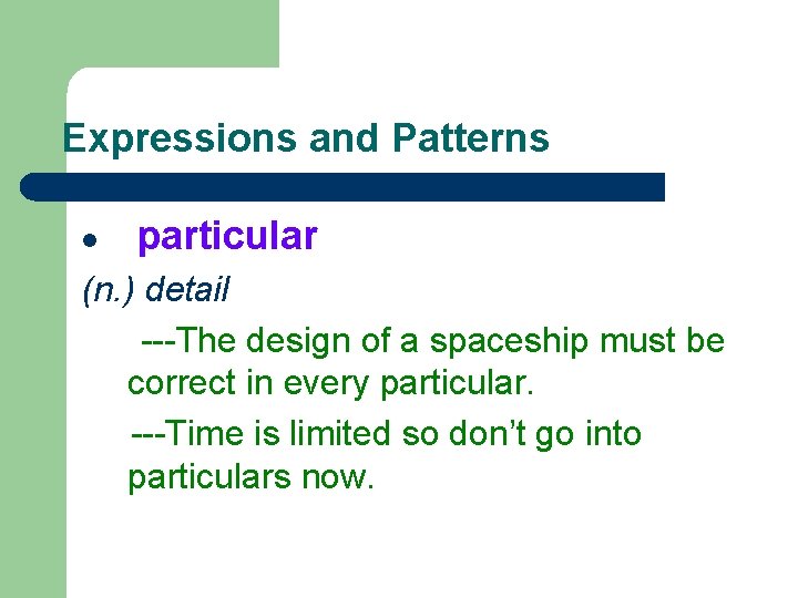 Expressions and Patterns l particular (n. ) detail ---The design of a spaceship must