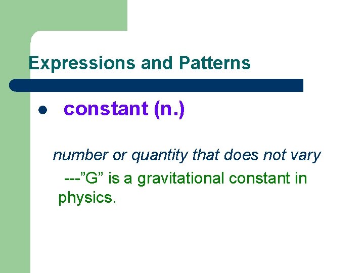 Expressions and Patterns l constant (n. ) number or quantity that does not vary