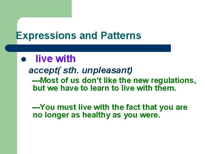 Expressions and Patterns l live with accept( sth. unpleasant) ---Most of us don’t like