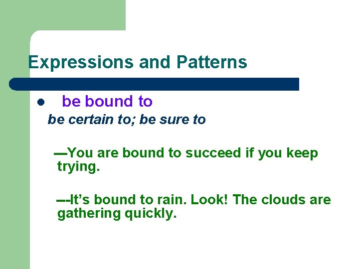 Expressions and Patterns l be bound to be certain to; be sure to ---You