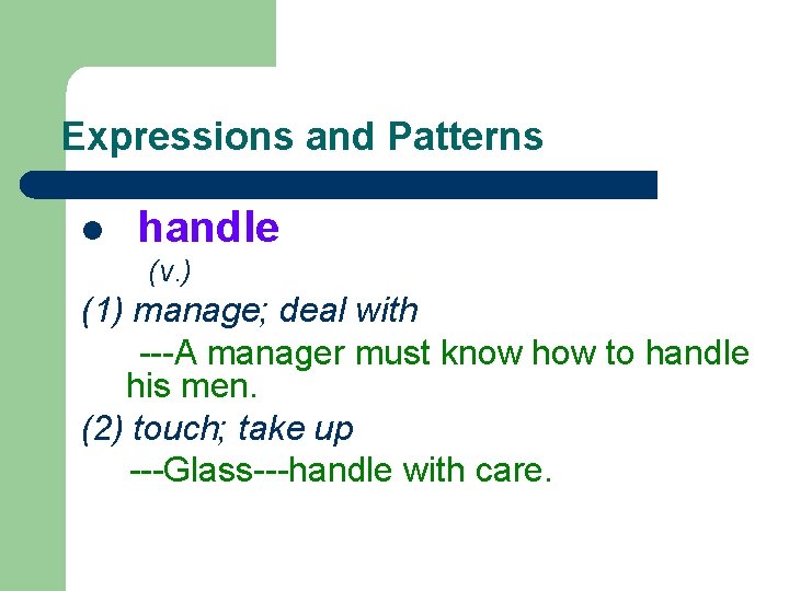 Expressions and Patterns l handle (v. ) (1) manage; deal with ---A manager must