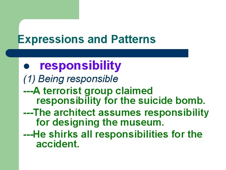 Expressions and Patterns l responsibility (1) Being responsible ---A terrorist group claimed responsibility for