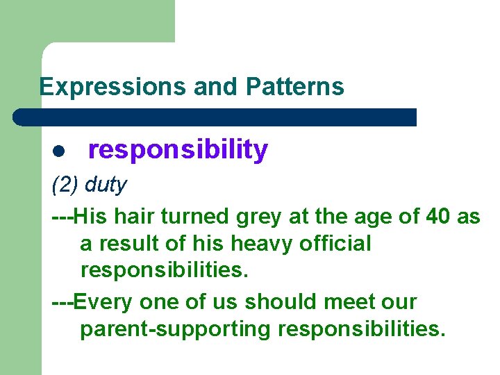 Expressions and Patterns l responsibility (2) duty ---His hair turned grey at the age