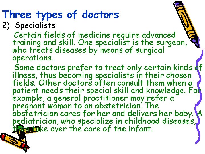 Three types of doctors 2) Specialists Certain fields of medicine require advanced training and