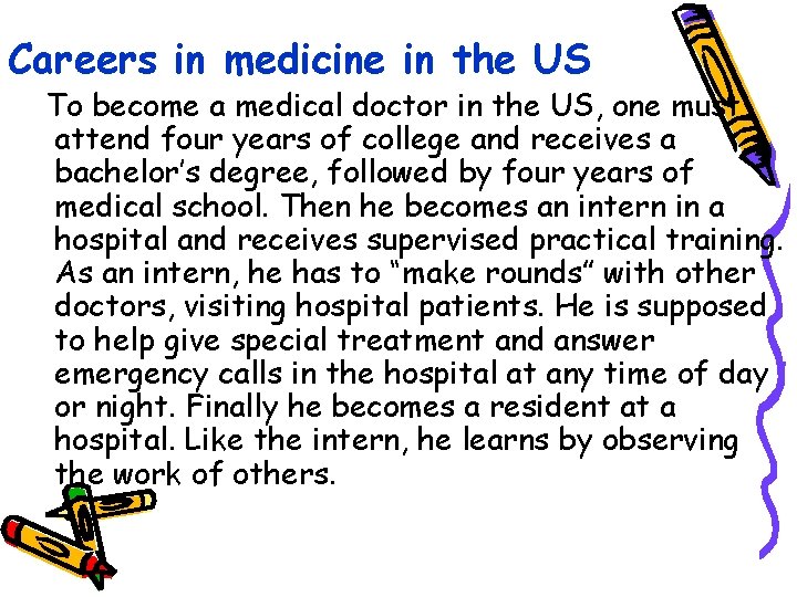 Careers in medicine in the US To become a medical doctor in the US,