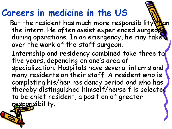 Careers in medicine in the US But the resident has much more responsibility than