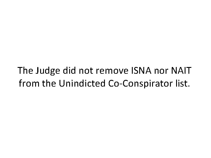 The Judge did not remove ISNA nor NAIT from the Unindicted Co-Conspirator list. 