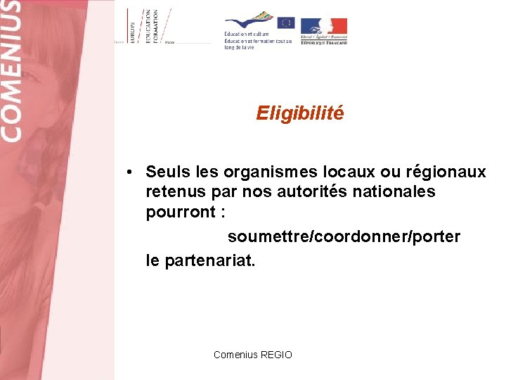 Eligibilité • Seuls les organismes locaux ou régionaux retenus par nos autorités nationales pourront