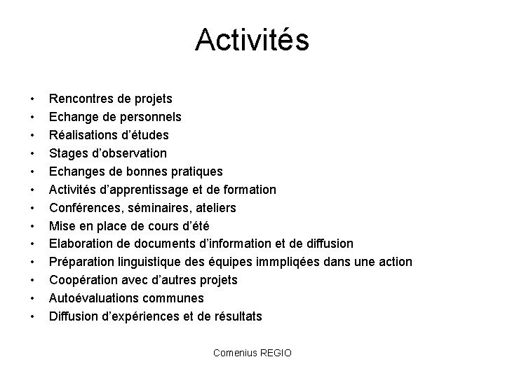 Activités • • • • Rencontres de projets Echange de personnels Réalisations d’études Stages