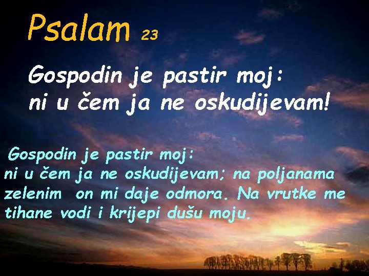 Psalam 23 Gospodin je pastir moj: ni u čem ja ne oskudijevam! Gospodin je