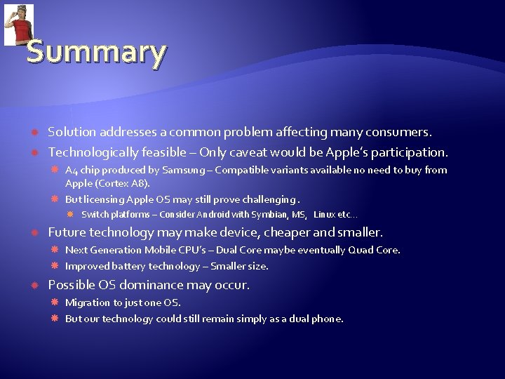 Summary Solution addresses a common problem affecting many consumers. Technologically feasible – Only caveat