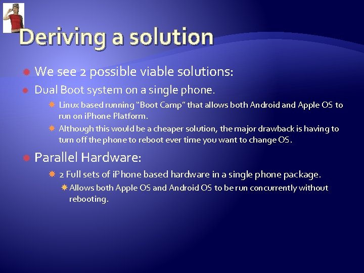 Deriving a solution We see 2 possible viable solutions: Dual Boot system on a