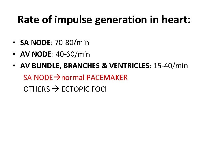 Rate of impulse generation in heart: • SA NODE: 70 -80/min • AV NODE: