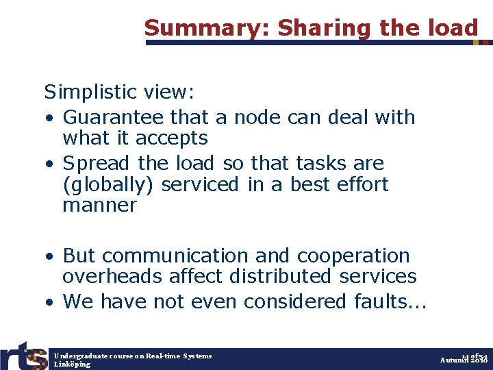 Summary: Sharing the load Simplistic view: • Guarantee that a node can deal with