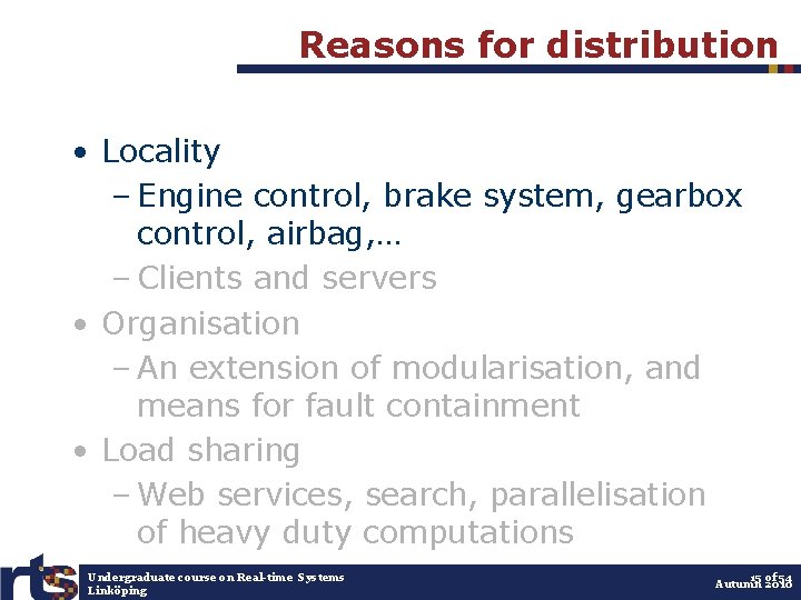 Reasons for distribution • Locality – Engine control, brake system, gearbox control, airbag, …