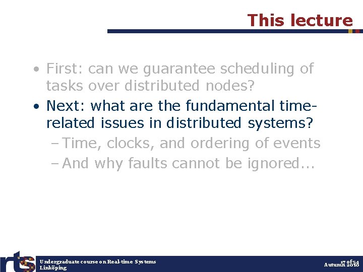 This lecture • First: can we guarantee scheduling of tasks over distributed nodes? •
