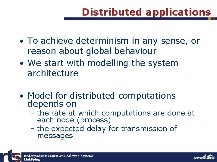 Distributed applications • To achieve determinism in any sense, or reason about global behaviour