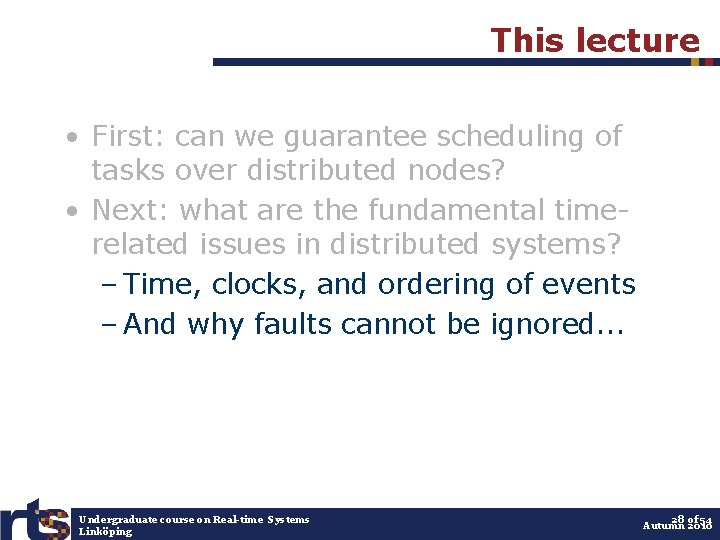 This lecture • First: can we guarantee scheduling of tasks over distributed nodes? •
