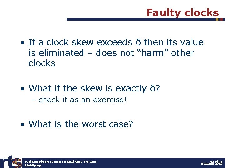 Faulty clocks • If a clock skew exceeds δ then its value is eliminated