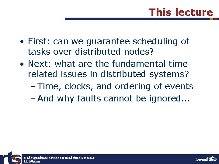 This lecture • First: can we guarantee scheduling of tasks over distributed nodes? •