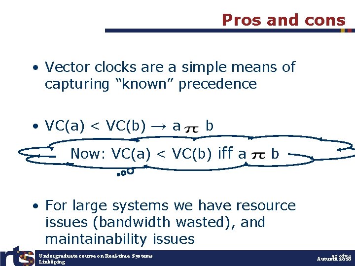 Pros and cons • Vector clocks are a simple means of capturing “known” precedence