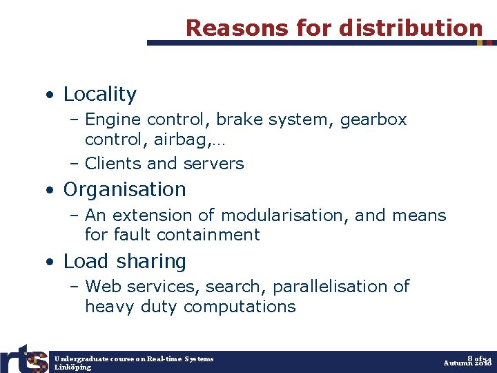 Reasons for distribution • Locality – Engine control, brake system, gearbox control, airbag, …