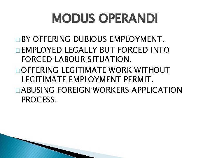 MODUS OPERANDI � BY OFFERING DUBIOUS EMPLOYMENT. � EMPLOYED LEGALLY BUT FORCED INTO FORCED