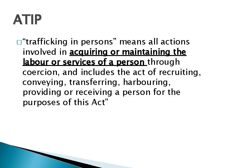 ATIP � “trafficking in persons” means all actions involved in acquiring or maintaining the