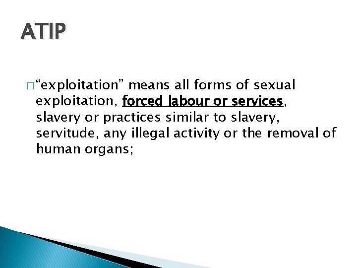 ATIP � “exploitation” means all forms of sexual exploitation, forced labour or services, slavery