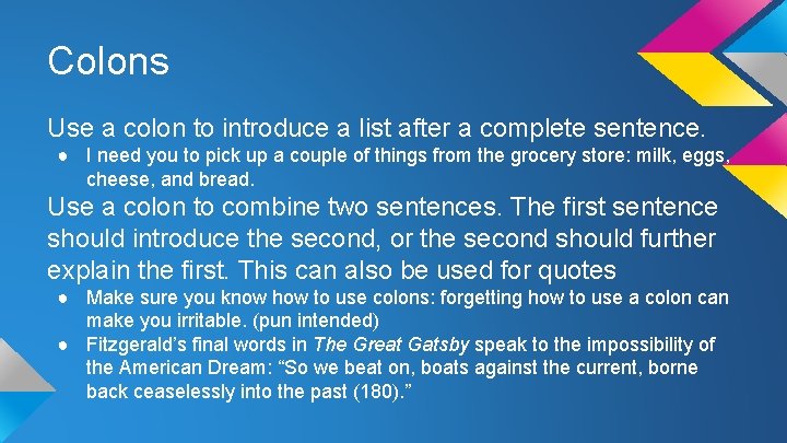 Colons Use a colon to introduce a list after a complete sentence. ● I