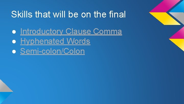 Skills that will be on the final ● Introductory Clause Comma ● Hyphenated Words