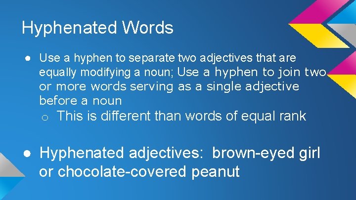 Hyphenated Words ● Use a hyphen to separate two adjectives that are equally modifying
